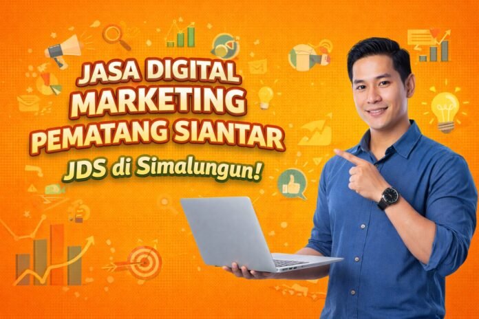 Jasa Digital Marketing Pematang Siantar, JDS di Simalungun!
