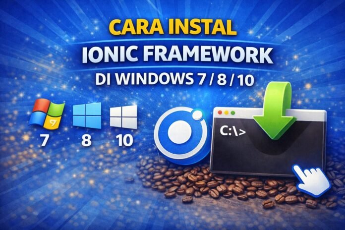 Cara Instal Ionic Framework di Windows 7 / 8 / 10