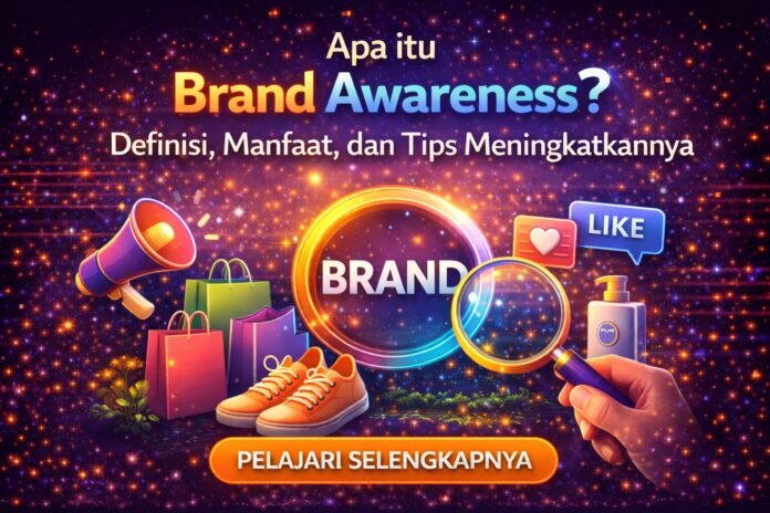 Apa itu Brand Awareness Definisi, Manfaat, dan Tips Meningkatkannya Apa itu Brand Awareness? Definisi, Manfaat, dan Tips Meningkatkannya
