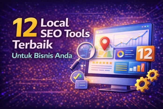 12 Rekomendasi Local SEO Tools Terbaik untuk Bisnis Anda