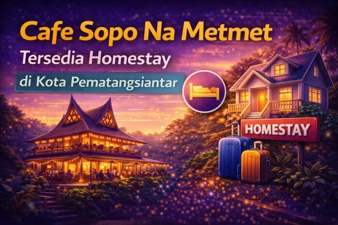 Cafe Sopo Na Metmet, Tersedia Homestay di Kota Pematangsiantar