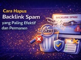 Cara Hapus Backlink Spam yang Paling Efektif dan Permanen