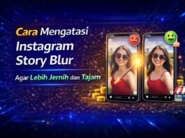 Cara Mengatasi Instagram Story Blur Agar Lebih Jernih dan Tajam