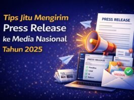 Tips Jitu Mengirim Press Release ke Media Nasional Tahun 2025
