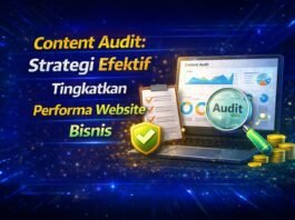 Content Audit: Strategi Efektif Tingkatkan Performa Website Bisnis