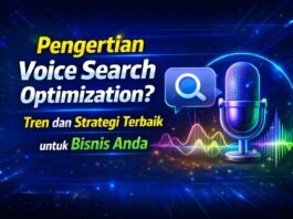 Pengertian Voice Search Optimization? Tren dan Strategi Terbaik untuk Bisnis Anda