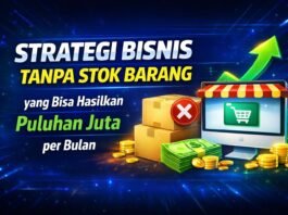 Strategi Bisnis Tanpa Stok Barang yang Bisa Hasilkan Puluhan Juta per Bulan